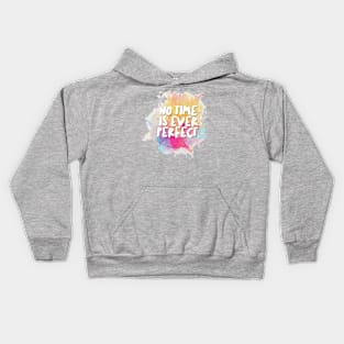 No Time Is Ever Perfect. Kids Hoodie